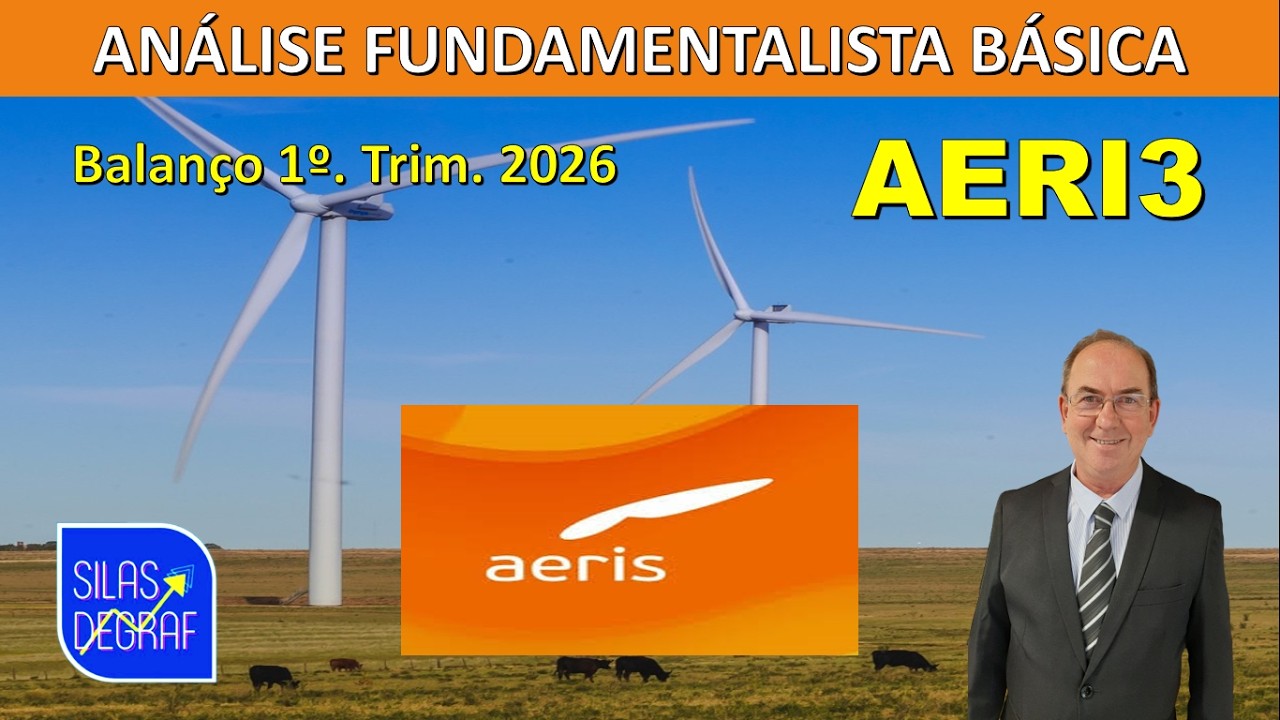 AERI3 - AERIS S/A. O QUE ESTÁ ACONTECENDO? ANÁLISE FUNDAEMENTALISTA.PROF. SILAS DEGRAF. 1o. TRI 2026
