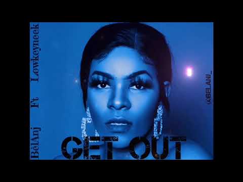BelAnj Get Out  ft. LOWKEYNEEK