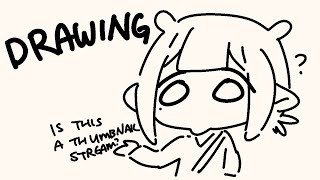 Thumbnail for 【DRAWING】 Is This a Drawing Stream? (4:39:28)
