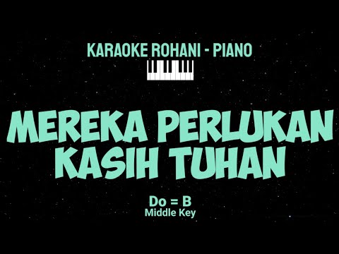 MEREKA PERLUKAN KASIH TUHAN (Do = B) Middle Key - KARAOKE ROHANI PIANO