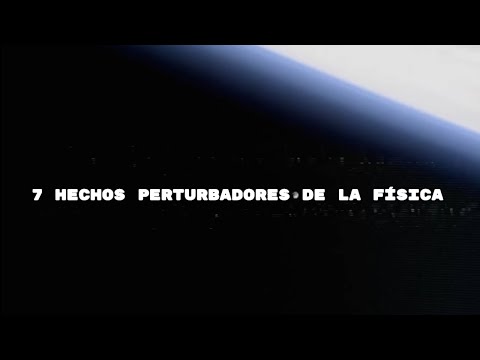 7 Hechos Perturbadores De La Física