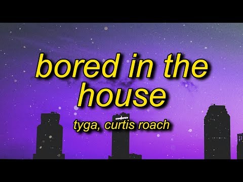 Tyga - Bored in the House (Lyrics) ft. Curtis Roach | okay i'm bored in the house