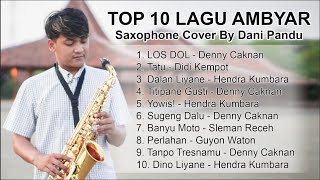 Download lagu TOP 10 LAGU AMBYAR (Saxophone Cover by Dani Pandu) mp3 Download lagu TOP 10 LAGU AMBYAR (Saxophone Cover by Dani Pandu) mp3