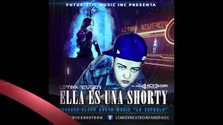 Lemixx Neutron &quot;Ella Es Una Shorty&quot; ★Reggaeton -2012★