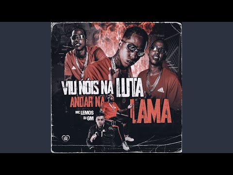 Viu Nós na Luta, Andar na Lama