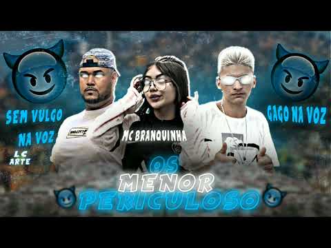 MC SEM VULGO NA VOZ, MC GAGO NA VOZ E MC BRANQUINHA - OS MENOR PERICULOSO