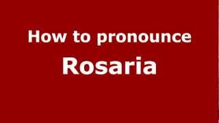 How to pronounce Rosaria