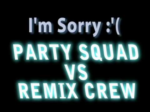 Im Sorry Party Squad vs Remix Crew