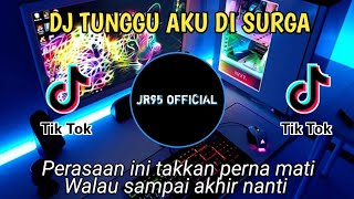 Download lagu DJ TUNGGU AKU DI SURGA - REMIX TERBARU FULL BASS mp3