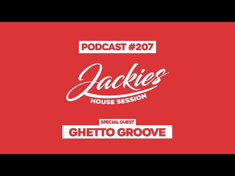 Ghetto Groove - Jackies Music House Session Podcast #207