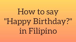 How to say "Happy Birthday" in Filipino | Tagalog words
