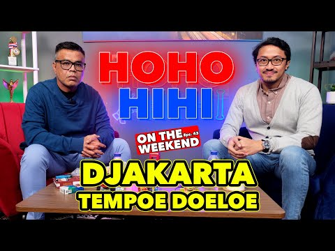 HOHO HIHI ON THE WEEKEND - DJAKARTA TEMPOE DOELOE (EPISODE 43)