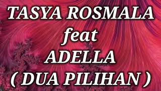 Download lagu TASYA ROSMALA ft ADELLA _ DUA PILIHAN Lirik mp3