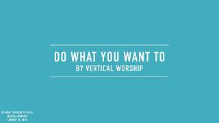 Vertical Worship - Do What You Want To (Lyric Video)