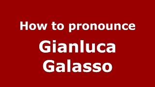 How to pronounce Gianluca Galasso