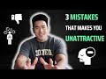 3 Mistakes that makes You Unattractive