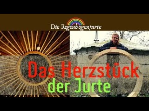 Das Herzstück der Jurte - Dachkranzbau - die Regenbogenjurte