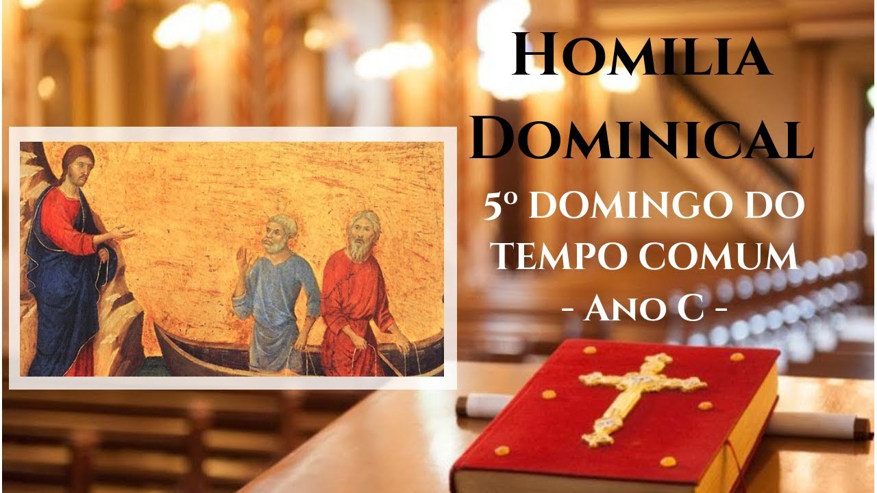 Homilia Dominical - 5º Domingo do Tempo Comum - Ano C - 10/02/19