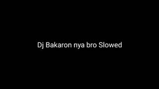 Download lagu dj Bakaron nya bro Slowed😎 mp3