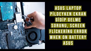 Asus Laptop Pildeyken Ekran Gidip Gelme Sorunu, Screen flickering error when on battery ASUS