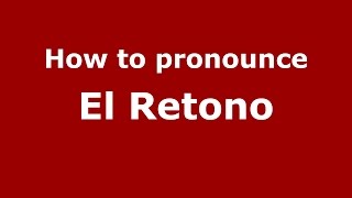 How to pronounce El Retono