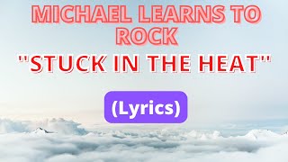 MICHAEL LEARNS TO ROCK | STUCK IN THE HEAT #MLTR #MichaelLearnsToRock #StuckInTheHeat #lyricsvideo