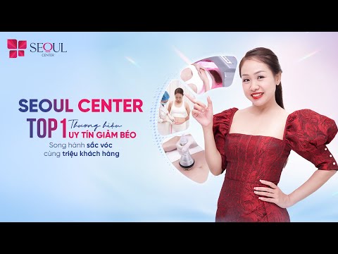 Seoul Center Tự Hào Là Địa Điểm Làm Đẹp Đi Đầu Trong Giải Pháp Giảm Béo