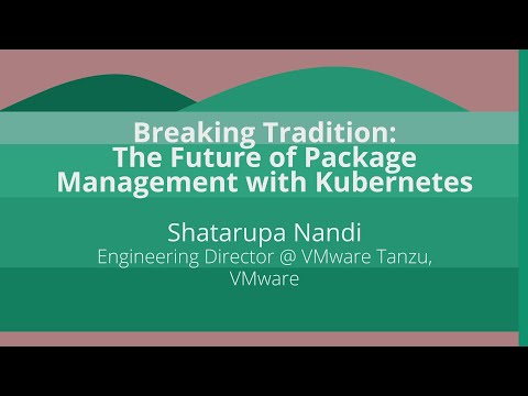Keynote: Breaking Tradition: The Future of Package Management with Kubernetes - Shatarupa Nandi