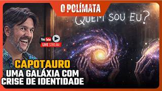 (LIVE) Capotauro: Uma Galáxia com Sérios Problemas de Identidade