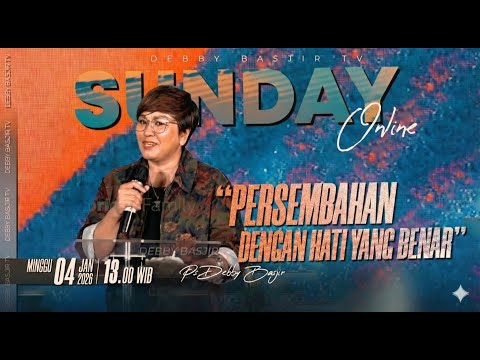 SUNDAY ONLINE 4 JAN 2026 | pk 13.00 WIB - "PERSEMBAHAN DENGAN HATI YANG BENAR" - PS. DEBBY BASJIR
