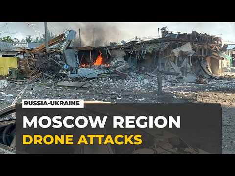 Ukraine drone attacks deepen into Russia as Moscow region targeted