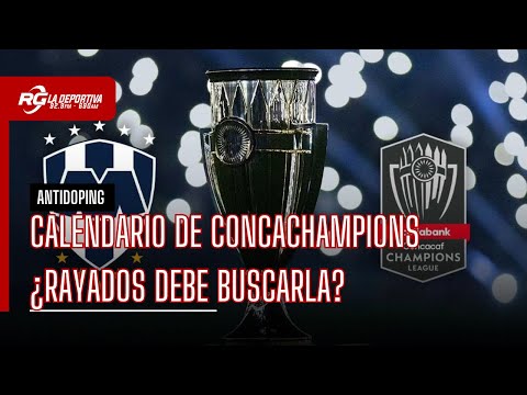 ¿CONCACHAMPIONS UNA PRIORIDAD EN RAYADOS? - ANTIDOPING