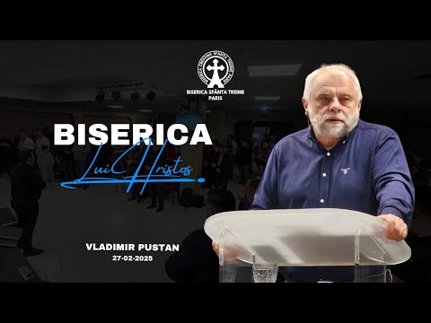 Vladimir Pustan | Biserica Lui Hristos | 27-02-2025 | Biserica Sfânta Treime Paris