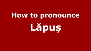 How to pronounce Lăpuș