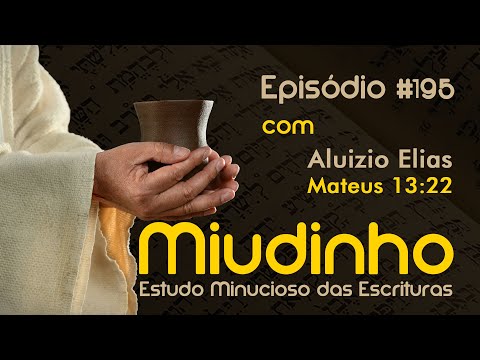 #195 - Miudinho - Mateus 13:22 {Aluizio Elias}