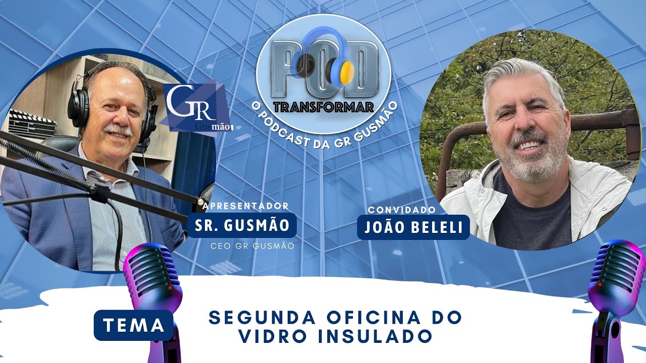 Oficina do Vidro Insulado Segunda Edição | com João Beleli | EP66