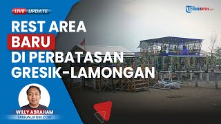 Jelang Libur Panjang Nataru, di Perbatasan Gresik dan Lamongan Ada Rest Area Baru yang Bisa Dicoba