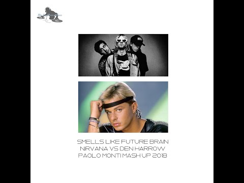 SMELLS LIKE FUTURE BRAIN - NIRVANA VS DEN HARROW - PAOLO MONTI MASH UP 2018
