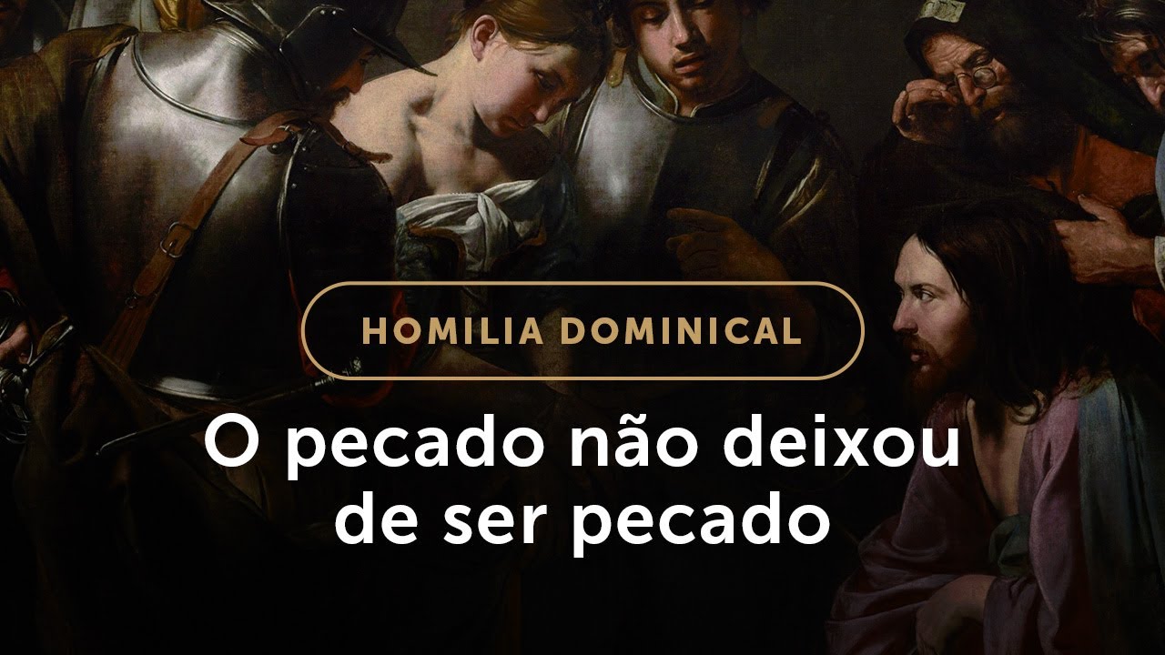 Homilia | O pecado não deixou de ser pecado (5.º Domingo da Quaresma)