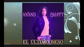Anand Bhatt - El Ultimo Beso