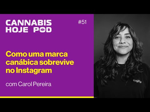 #51 Carol Pereira - Como uma marca canábica sobrevive no Instagram