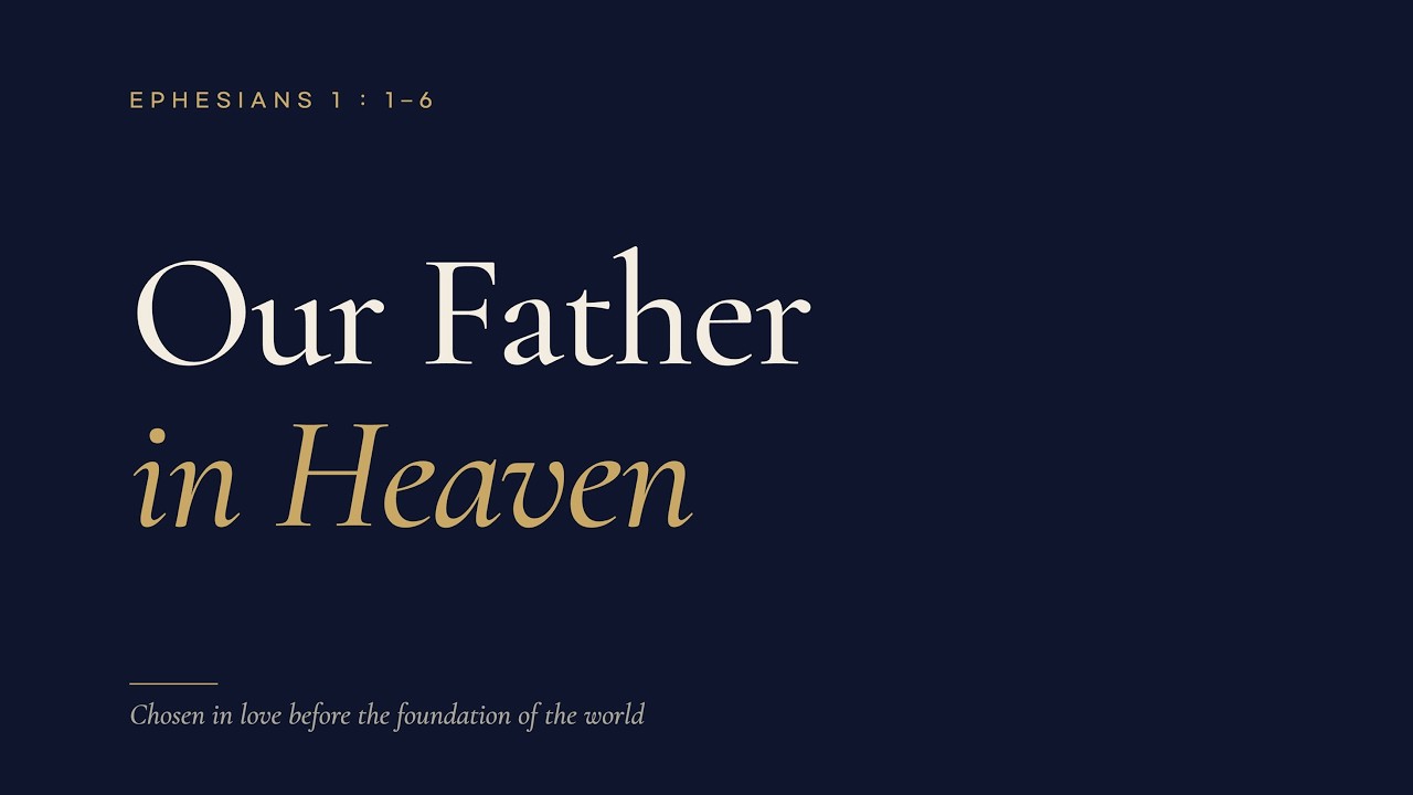 Our Father in Heaven - Ephesians 1:1-6
