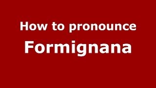 How to pronounce Formignana