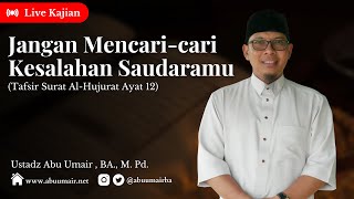 Download lagu [LIVE] Jangan Mencari-cari Kesalahan Saudaramu - Tafsir Surat Al-Hujurat Ayat 12 - Ustadz Abu Umair mp3