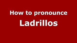 How to pronounce Ladrillos