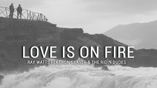 Ray Watts feat.Ron Glaser & The Ridin Dudes love is on Fire (The Ridin Dudes Remix)