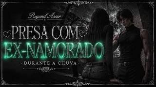 [ASMR] - VC PRESA COM EX-NAMORADO NA CHUVA DPS DO SERVIÇO - [QUERIA TE LEVAR PRA CASA...] [BEYOND]