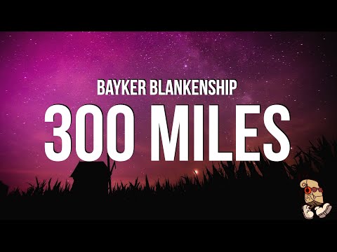 Bayker Blankenship - 300 Miles (Lyrics)