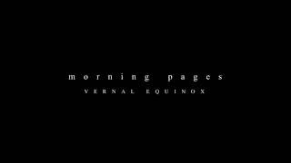 Morning Pages - Vernal Equinox 1st wave