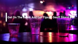 Get On The Beers And Get Tipsy - Geoff Sturre Mix